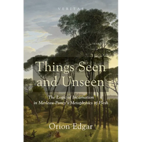 Things Seen and Unseen: The Logic of Incarnation in Merleau-Ponty's Metaphysics of Flesh - Paperback