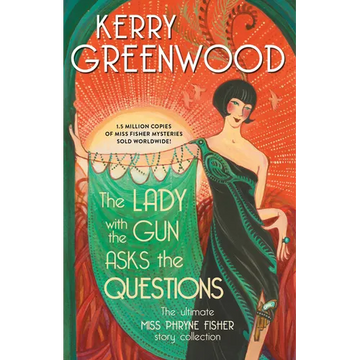 The Lady with the Gun Asks the Questions: The Ultimate Miss Phryne Fisher Story Collection - Paperback