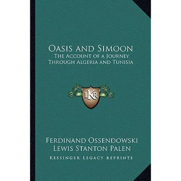 Oasis and Simoon: The Account of a Journey Through Algeria and Tunisia - Paperback