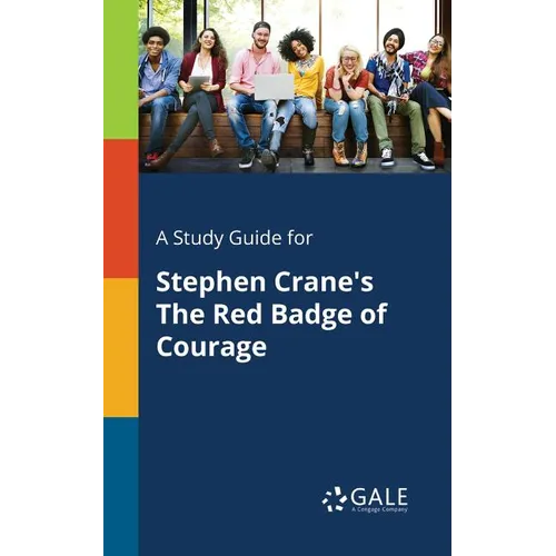 A Study Guide for Stephen Crane's The Red Badge of Courage