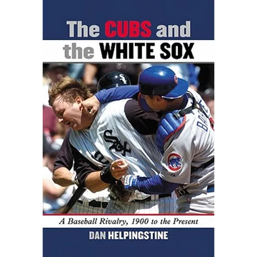 The Cubs and the White Sox: A Baseball Rivalry, 1900 to the Present - Paperback
