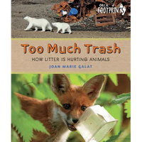 Too Much Trash: How Litter Is Hurting Animals - Hardcover
