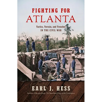 Fighting for Atlanta: Tactics, Terrain, and Trenches in the Civil War - Paperback