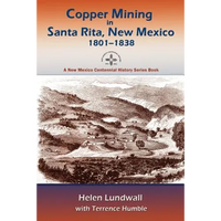 Copper Mining in Santa Rita, New Mexico, 1801-1838: A New Mexico Centennial History Series Book - Paperback