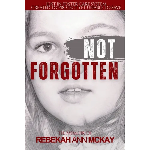Not Forgotten: Lost in foster care system created to protect yet unable to Save