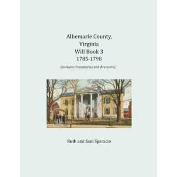 Albemarle County, Virginia Will Book 3: 1785-1798 - Paperback