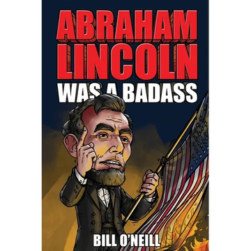 Abraham Lincoln Was A Badass: Crazy But True Stories About The United States' 16th President - Paperback