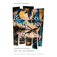 Brassroots Democracy: Maroon Ecologies and the Jazz Commons - Hardcover