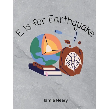 E is for Earthquake: A Geological Alphabet - Hardcover