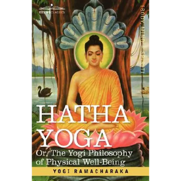 Hatha Yoga Or, the Yogi Philosophy of Physical Well-Being - Paperback