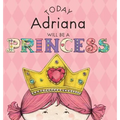 Today Adriana Will Be a Princess