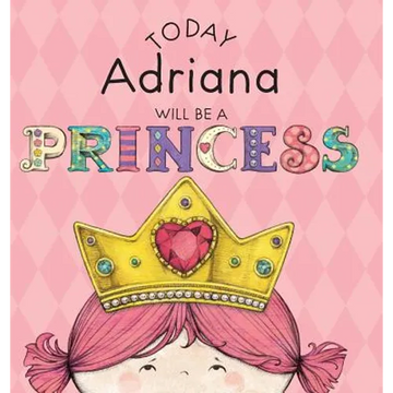 Today Adriana Will Be a Princess - Hardcover