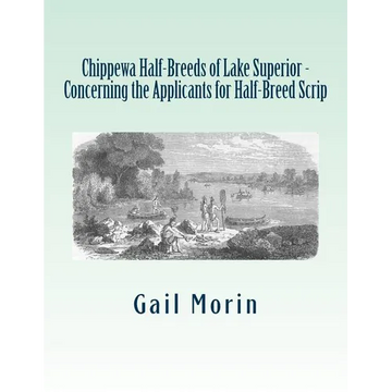 Chippewa Half-Breeds of Lake Superior - Concerning the Applicants for Half-Breed Scrip - Paperback