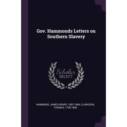 Gov. Hammonds Letters on Southern Slavery