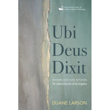 Ubi Deus Dixit: Where God Has Spoken: The Lutheran Doctrine of Two Kingdoms - Hardcover