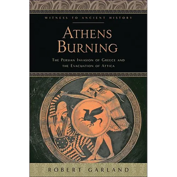Athens Burning: The Persian Invasion of Greece and the Evacuation of Attica - Paperback