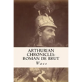 Arthurian Chronicles: Roman de Brut