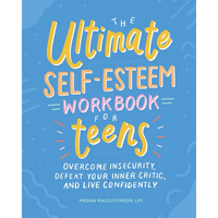 The Ultimate Self-Esteem Workbook for Teens: Overcome Insecurity, Defeat Your Inner Critic, and Live Confidently - Paperback