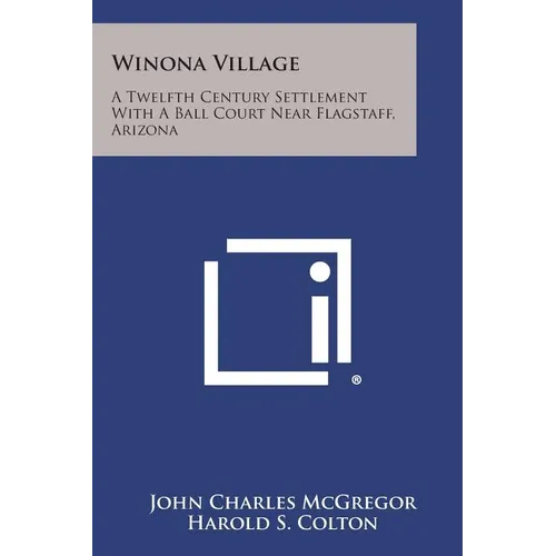Winona Village: A Twelfth Century Settlement with a Ball Court Near Flagstaff, Arizona