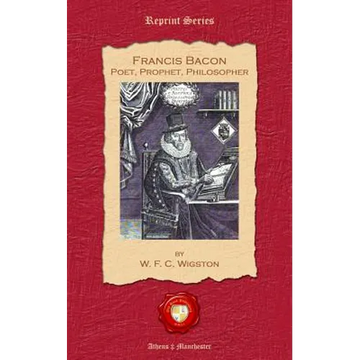 Francis Bacon. Poet, Prophet, Philosopher - Paperback