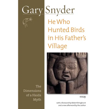 He Who Hunted Birds in His Father's Village: The Dimensions of a Haida Myth, With a Foreword by Richard Bringhurst and a New Afterword by the Author - Paperback