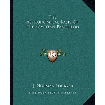 The Astronomical Basis Of The Egyptian Pantheon - Paperback