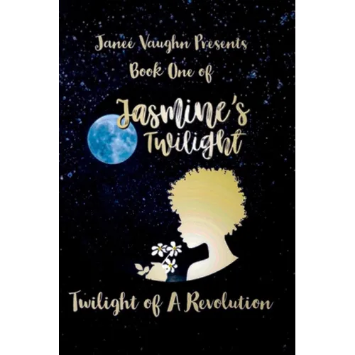 Book One of Jasmine's Twilight: Twilight of a Revolution