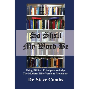 So Shall My Word Be: Using Biblical Principles to Judge the Modern Bible Versions Movement - Paperback