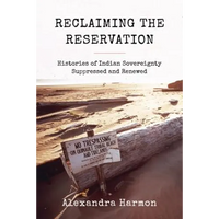 Reclaiming the Reservation: Histories of Indian Sovereignty Suppressed and Renewed - Paperback