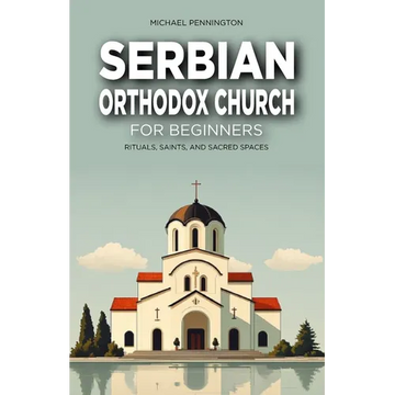Serbian Orthodox Church for Beginners: Rituals, Saints, and Sacred Spaces - Paperback