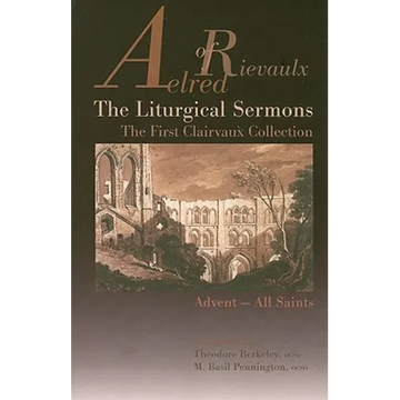 The Liturgical Sermons: The First Clairvaux Collection, Advent--All Saints Volume 58 - Paperback