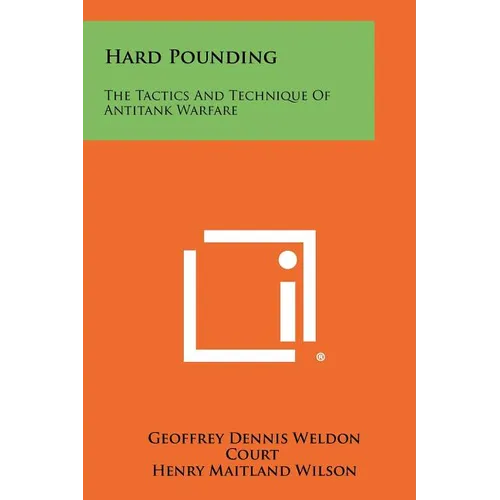 Hard Pounding: The Tactics and Technique of Antitank Warfare