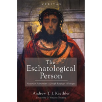The Eschatological Person: Alexander Schmemann and Joseph Ratzinger in Dialogue - Paperback