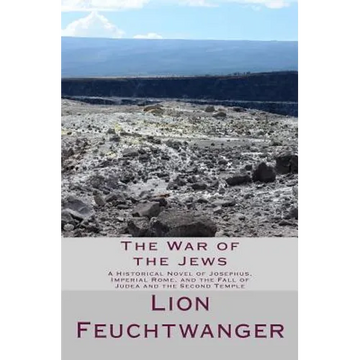 The War of the Jews: A Historical Novel of Josephus, Imperial Rome, and the Fall of Judea and the Second Temple - Paperback