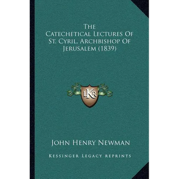 The Catechetical Lectures Of St. Cyril, Archbishop Of Jerusalem (1839) - Paperback