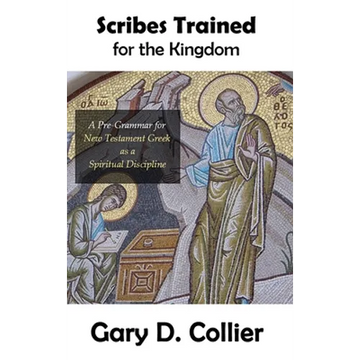 Scribes Trained for the Kingdom: A Pre-Grammar for New Testament Greek as a Spiritual Discipline - Hardcover