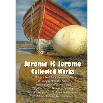 Jerome K Jerome, Collected Works (Complete and Unabridged), Including: Three Men in a Boat (to Say Nothing of the Dog) (Illustrated), Three Men on the - Paperback