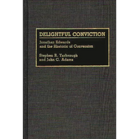 Delightful Conviction: Jonathan Edwards and the Rhetoric of Conversion - Hardcover