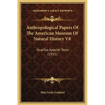 Anthropological Papers Of The American Museum Of Natural History V8: Jicarilla Apache Texts (1911) - Hardcover