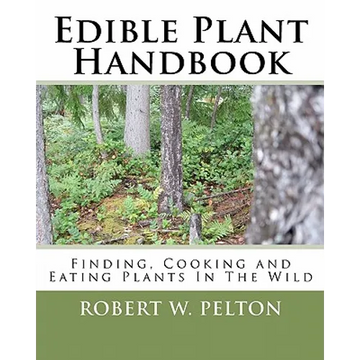 Edible Plant Handbook: Finding Them! Cooking Them! Eating Them! - Paperback