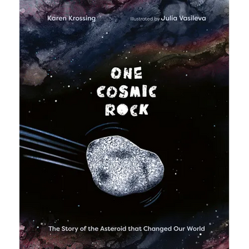 One Cosmic Rock: The Story of the Asteroid That Changed Our World - Hardcover