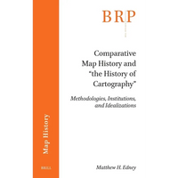 Comparative Map History and "The History of Cartography": Methodologies, Institutions, and Idealizations - Paperback