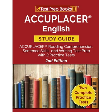ACCUPLACER English Study Guide: ACCUPLACER Reading Comprehension, Sentence Skills, and Writing Test Prep with 2 Practice Tests [2nd Edition] - Paperback