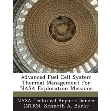 Advanced Fuel Cell System Thermal Management for NASA Exploration Missions - Paperback