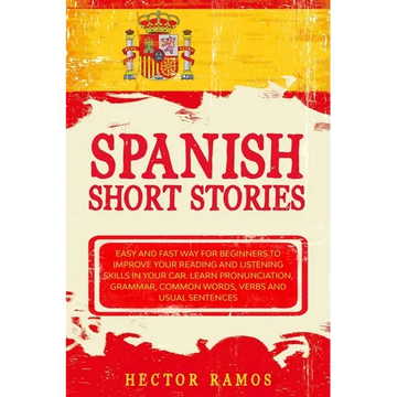 Spanish Short Stories: Easy and Fast Way for Beginners to Improve your Reading and Listening Skills in your Car. Learn Pronunciation, Grammar - Paperback