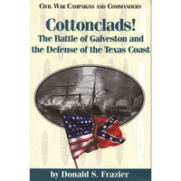 Cottonclads!: The Battle of Galveston and the Defense of the Texas Coast - Paperback
