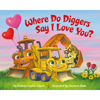 Where Do Diggers Say I Love You? - Board Book