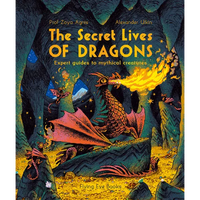 The Secret Lives of Dragons: Expert Guides to Mythical Creatures - Paperback