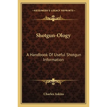 Shotgun-Ology: A Handbook Of Useful Shotgun Information - Paperback