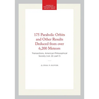 175 Parabolic Orbits and Other Results Deduced from Over 6,200 Meteors: Transactions, American Philosophical Society (Vol. 22, Part 1) - Hardcover